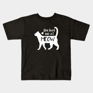 You Had Me At Meow Kids T-Shirt